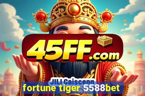 fortune tiger 5588bet